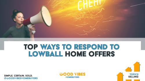 Top ways to respond to lowball home offers